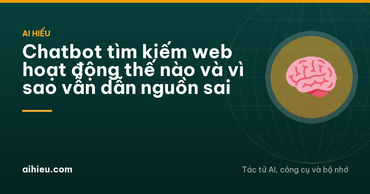 Chatbot tìm kiếm web hoạt động thế nào và vì sao vẫn dẫn nguồn sai